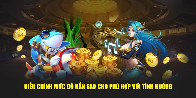 Điều chỉnh mức độ bắn sao cho phù hợp với tình huống